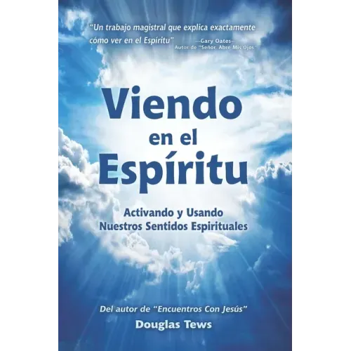 Viendo En El Espíritu: Activando y Usando Nuestros Sentidos Espirituales