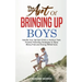 The Art of Bringing Up Boys: Handle Your Spirited Child or Anxious Teen. Positive Parenting Strategies to Raise Worry-Free and Strong-Willed Sons