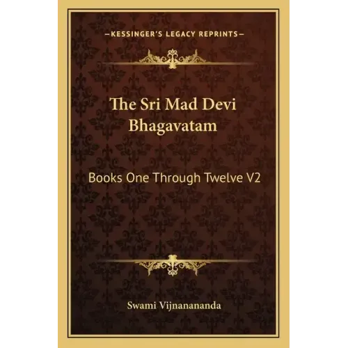 The Sri Mad Devi Bhagavatam: Books One Through Twelve V2