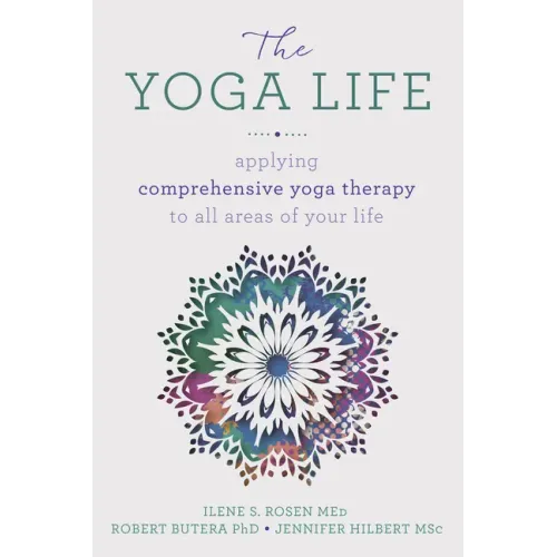 The Yoga Life: Applying Comprehensive Yoga Therapy to All Areas of Your Life
