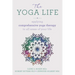 The Yoga Life: Applying Comprehensive Yoga Therapy to All Areas of Your Life