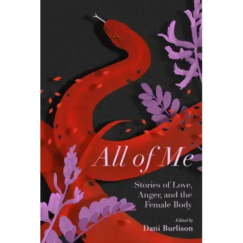 All of Me: Stories of Love, Anger, and the Female Body