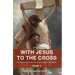 With Jesus to the Cross: A Lenten Guide on the Sunday Mass Readings: Year C