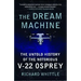 The Dream Machine: The Untold History of the Notorious V-22 Osprey