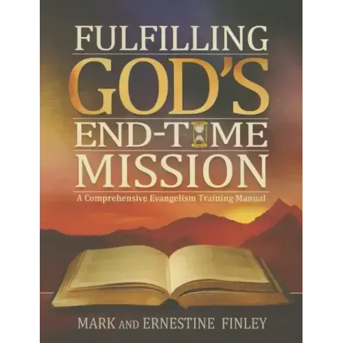 Fulfilling God's End-Time Mission: A Comprehensive Evangelism Training Manual