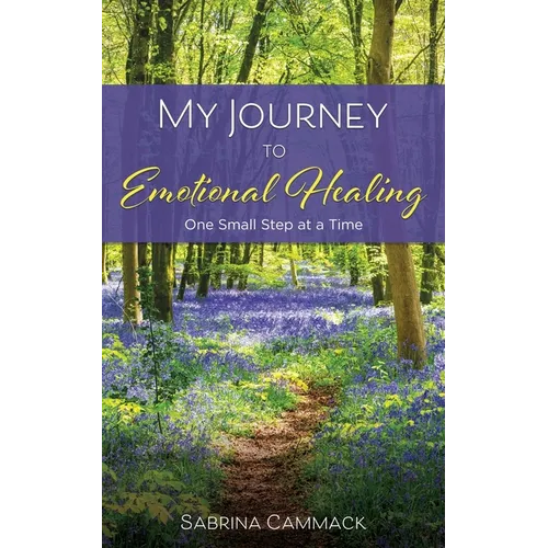 My Journey to Emotional Healing: one small step at a time