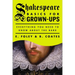 Shakespeare Basics for Grown-Ups: Everything You Need to Know About the Bard