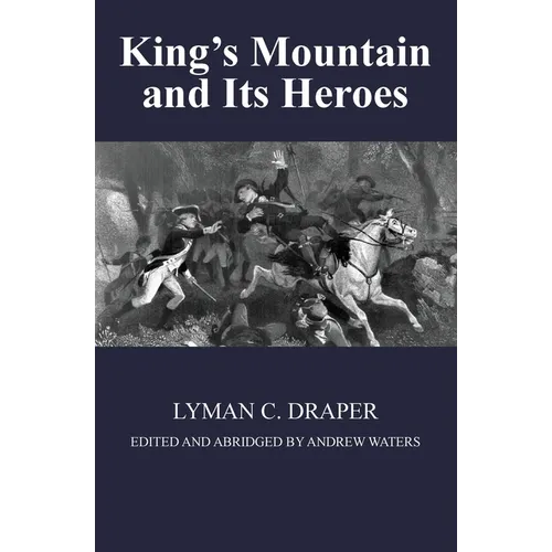 King's Mountain and Its Heroes: History of the Battle of King's Mountain, October 7th, 1780, and the Events Which Led To It