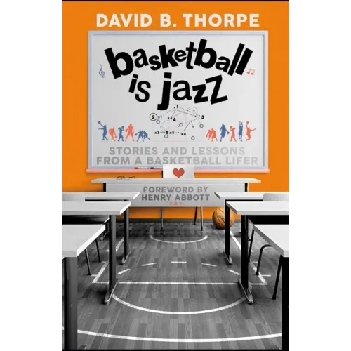 Basketball is Jazz: Stories and Lessons From a Basketball Lifer
