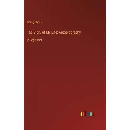 The Story of My Life; Autobiography: in large print