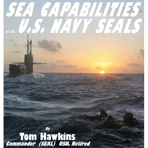 Sea Capabilities of the U.S. Navy SEALs: An Examination of America's Maritime Commandos