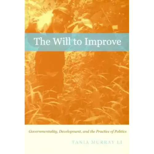 The Will to Improve: Governmentality, Development, and the Practice of Politics