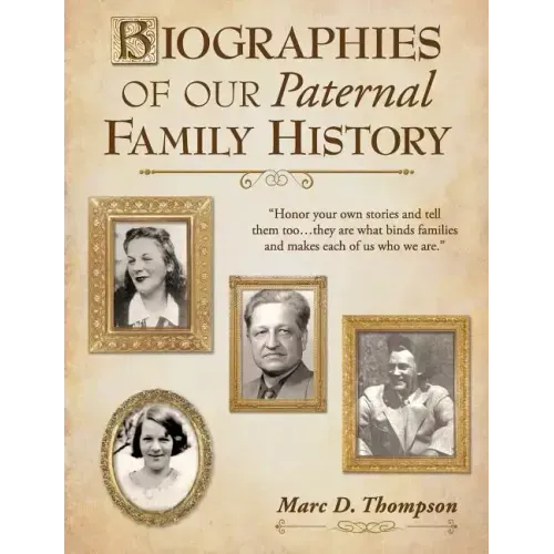 Biographies of Our Paternal Family History: Thompson, Russell, Penman, Stoddart, Goodman, Brown, Carl, Hensel, Guise, Workman, Romberger, Updegrove, R