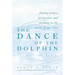 The Dance of the Dolphin: Finding Prayer, Perspective and Meaning in the Stories of Our Lives