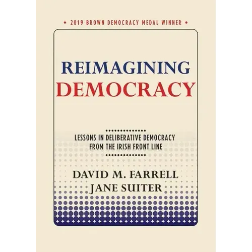 Reimagining Democracy: Lessons in Deliberative Democracy from the Irish Front Line