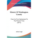 History Of Washington County: From Its First Settlement To The Present Time (1871)