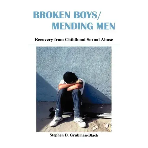 Broken Boys/Mending Men: Recovery from Childhood Sexual Abuse