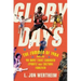 Glory Days: The Summer of 1984 and the 90 Days That Changed Sports and Culture Forever