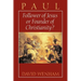 Paul: Follower of Jesus or Founder of Christianity?
