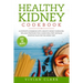 Healthy Kidney Cookbook: A Complete Cookbook with Healthy Kidney Guidelines, Tips and Strategies for a Good Meal Prep. Detailed Monthly Plan fo