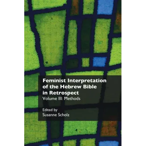 Feminist Interpretation of the Hebrew Bible in Retrospect. III: Methods