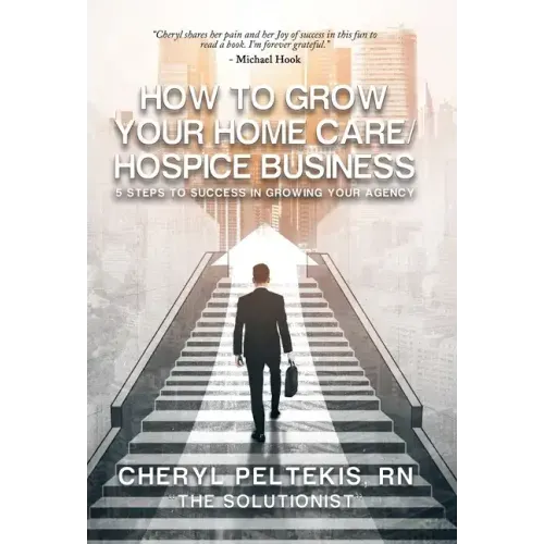 How to Grow Your Home Care/Hospice Business: 5 Steps to Success in Growing Your Agency