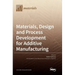 Materials, Design and Process Development for Additive Manufacturing