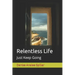 Relentless Life: Just Keep Going