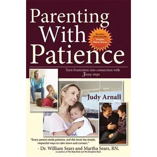 Parenting With Patience: Turn frustration into connection with 3 easy steps