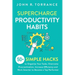 Supercharge Productivity Habits: 50+ Simple Hacks to Organize Your Tasks, Overcome Procrastination, Increase Efficiency and Work Smarter to Become a T