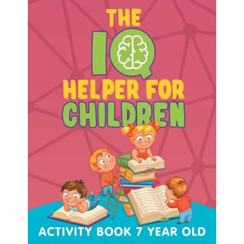 The IQ Helper for Children: Activity Book 7 Year Old
