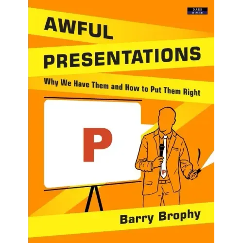 Awful Presentations: Why We Have Them and How to Put Them Right