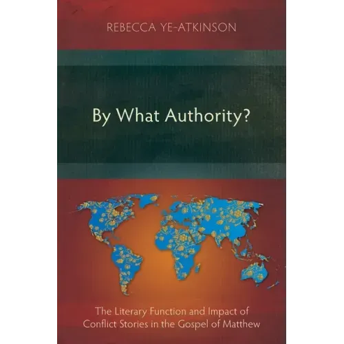 By What Authority?: The Literary Function and Impact of Conflict Stories in the Gospel of Matthew
