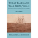 Texas Tales and Tall Ships, Vol. 1: Texas History from 1528-1945 the end of WW 2