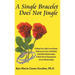 A Single Bracelet Does Not Jingle: Finding Your Ideal Love Partner, Making Love Last and Ending Unhealthy Relationships; a Multi-Racial Examination of