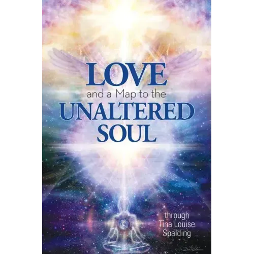 Love and a Map to the Unaltered Soul