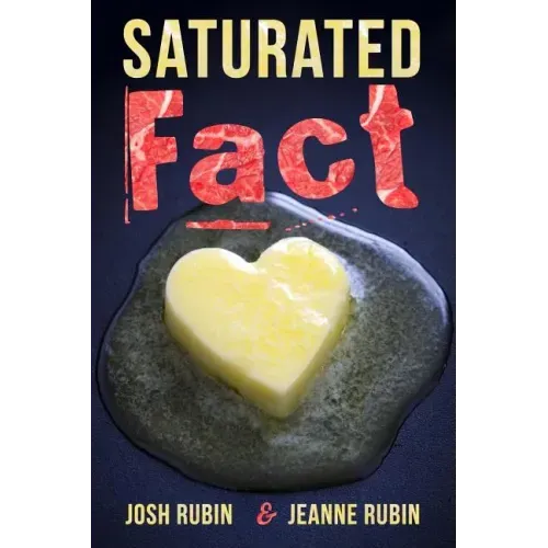 Saturated Fact: A Closer Look at "Healthy Fats" and the Truth about Saturated Fat
