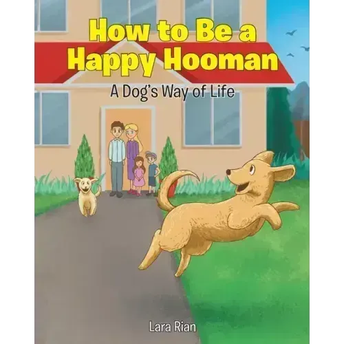 How to Be a Happy Hooman: A Dog's Way of Life