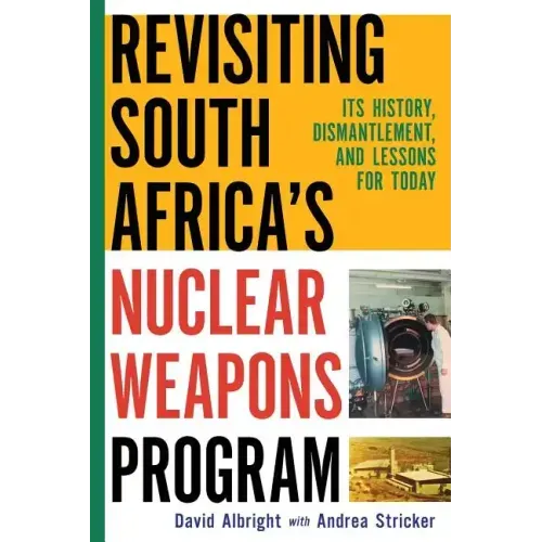 Revisiting South Africa's Nuclear Weapons Program: Its History, Dismantlement, and Lessons for Toda