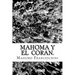Mahoma y el Coran.: Nacimiento, el progreso y profecías.