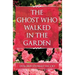 The Ghost Who Walked In the Garden