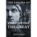 The Enigma of Constantine the Great