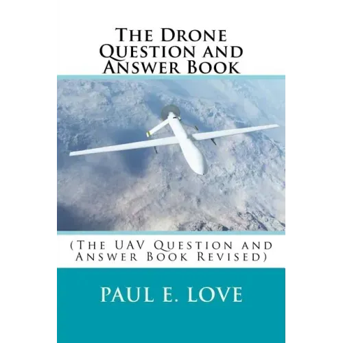 The Drone Question and Answer Book: (The UAV Question and Answer Book Revised)