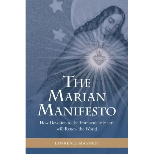 The Marian Manifesto: How Devotion to the Immaculate Heart will Renew the World