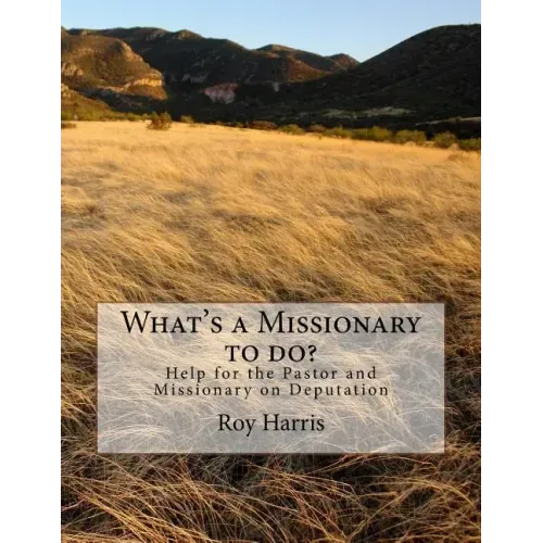 What's a Missionary to do?: Help for the Pastor and Missionary on Deputation