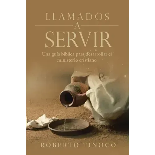 Llamados a Servir: Una Guía Bíblica Para Desarrollar El Ministerio Cristiano