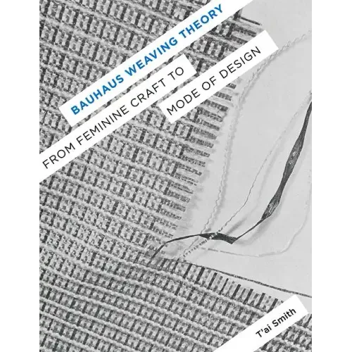 Bauhaus Weaving Theory: From Feminine Craft to Mode of Design