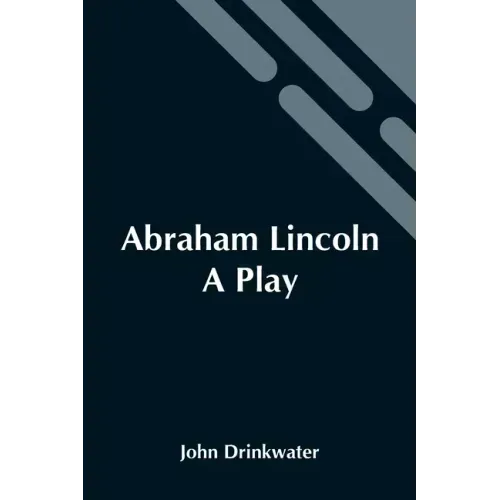 Abraham Lincoln: A Play