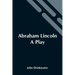 Abraham Lincoln: A Play