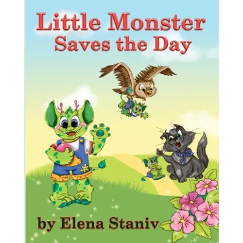 Little Monster Saves the Day: A fantasy adventure story about a little boy who just wanted to be loved. Children's picture book for ages 5-10